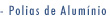 Polias de Alumnio